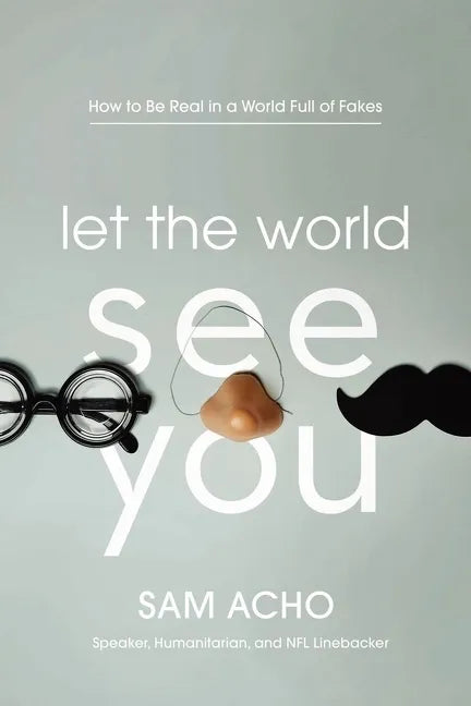Let the World See You: How to Be Real in a World Full of Fakes - Paperback