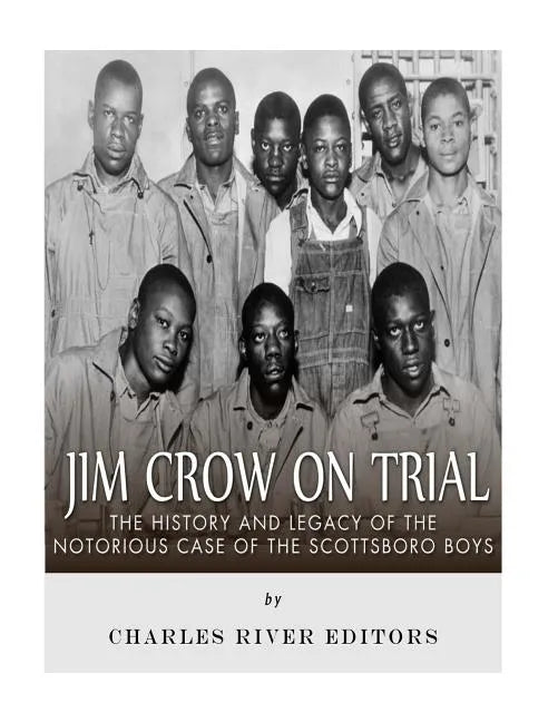 Jim Crow On Trial: The History and Legacy of the Notorious Case of the Scottsboro Boys - Paperback