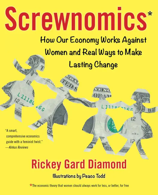 Screwnomics: How Our Economy Works Against Women and Real Ways to Make Lasting Change - Paperback