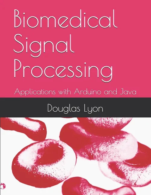 Biomedical Signal Processing: Applications with Arduino and Java - Paperback