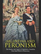 Argentina and Peronism: The History and Legacy of Argentina's Transition from Juan Perón to Democracy - Paperback