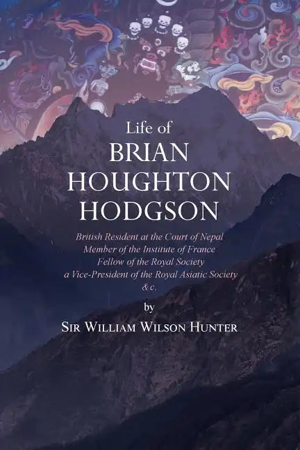 Life of Brian Houghton Hodgson: British Resident at the Court of Nepal, Member of the Institute of France; Fellow of the Royal Society; a Vice-Preside - Paperback