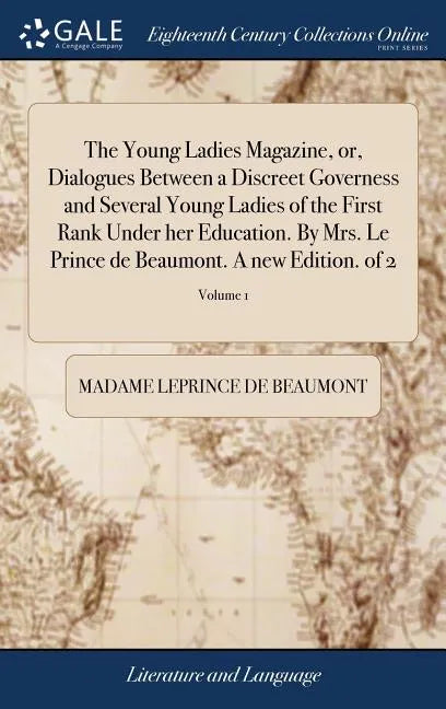 The Young Ladies Magazine, or, Dialogues Between a Discreet Governess and Several Young Ladies of the First Rank Under her Education. By Mrs. Le Princ - Hardcover