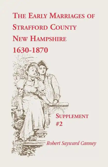 The Early Marriages of Strafford County, New Hampshire, Supplement #2, 1630-1870 - Paperback