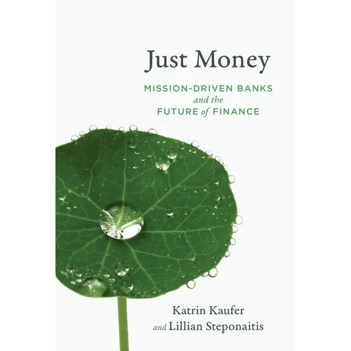 Just Money: Mission-Driven Banks and the Future of Finance - Paperback