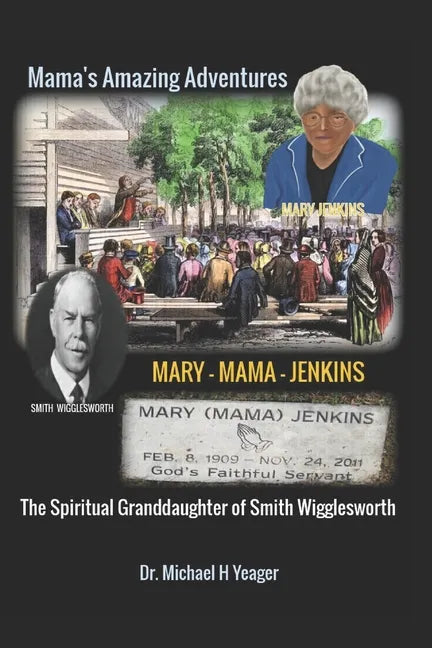 The Adventures of Mary Mama Jenkins: The Spiritual Granddaughter of Smith Wigglesworth - Paperback