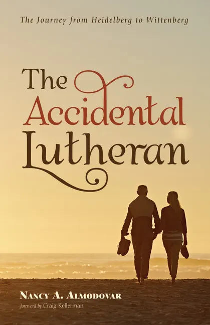 The Accidental Lutheran: The Journey from Heidelberg to Wittenberg - Paperback