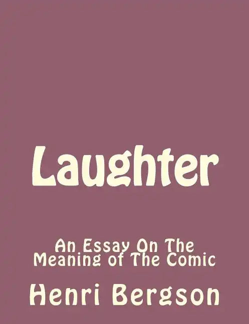 Laughter: An Essay On The Meaning of The Comic - Paperback