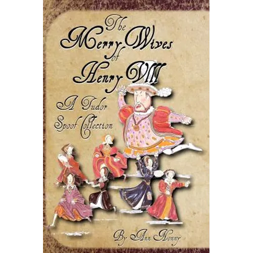 The Merry Wives of Henry VIII: A Tudor Spoof Collection - Paperback