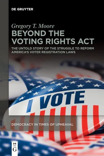 Beyond the Voting Rights ACT: The Untold Story of the Struggle to Reform America's Voter Registration Laws - Paperback