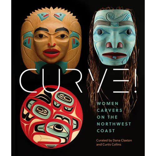 Curve!: Women Carvers on the Northwest Coast - Hardcover