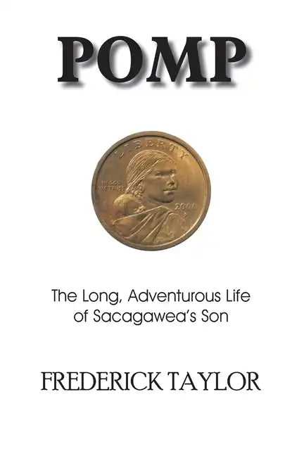 Pomp: The Long, Adventurous Life of Sacagawea's Son - Paperback