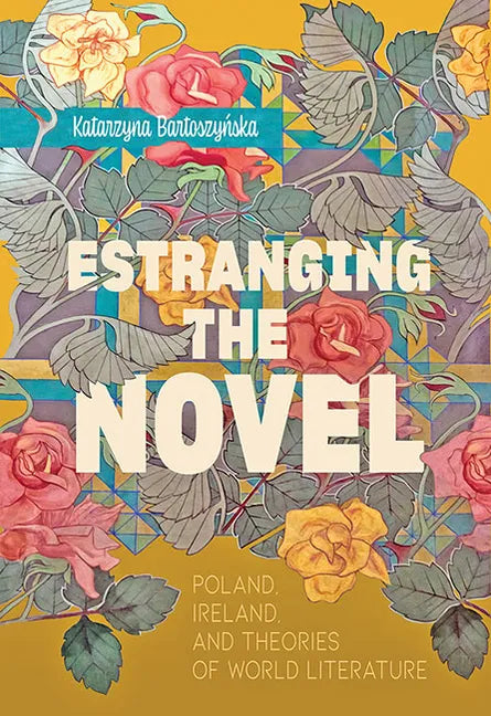 Estranging the Novel: Poland, Ireland, and Theories of World Literature - Paperback