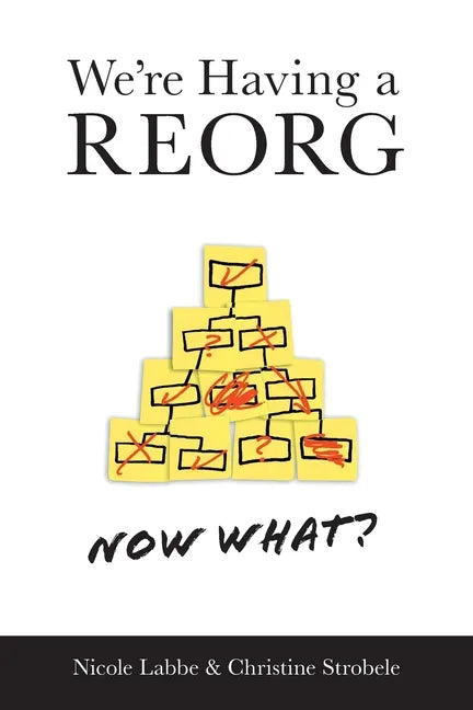 We're Having a REORG - Now What?: Managing Through Turbulent Times at Work - Paperback