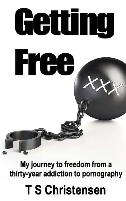 Getting Free: My journey to freedom from a thirty-year addiction to pornography - Paperback