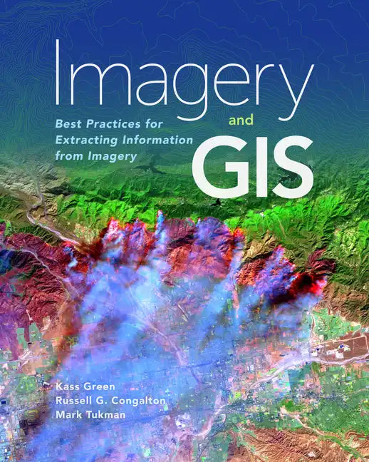 Imagery and GIS: Best Practices for Extracting Information from Imagery - Paperback