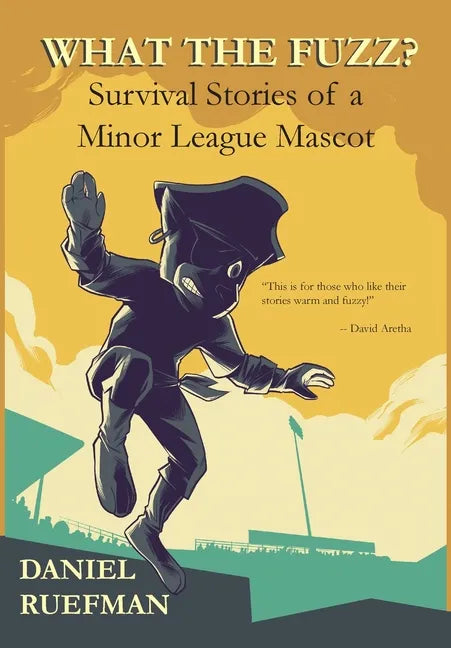 What the Fuzz? Survival Stories of a Minor League Mascot - Hardcover
