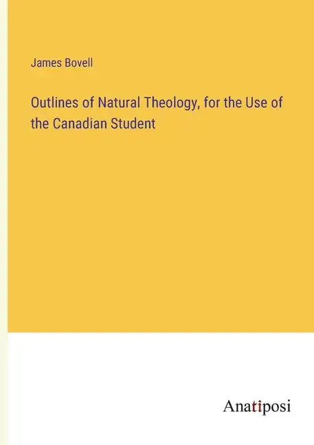 Outlines of Natural Theology, for the Use of the Canadian Student - Paperback