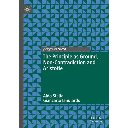 The Principle as Ground, Non-Contradiction and Aristotle - Hardcover