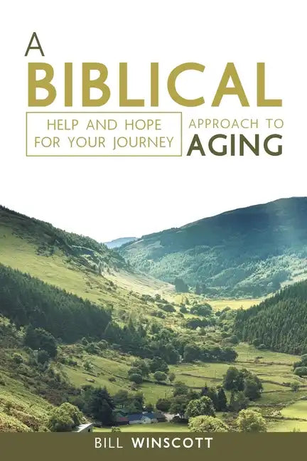 A Biblical Approach to Aging: Help and Hope for Your Journey - Paperback
