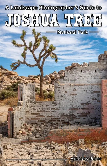 A Landscape Photographer's Guide to Joshua Tree National Park - Paperback
