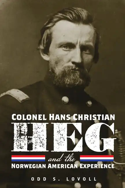Colonel Hans Christian Heg and the Norwegian American Experience - Paperback