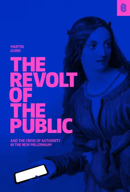 The Revolt of the Public and the Crisis of Authority in the New Millennium - Hardcover