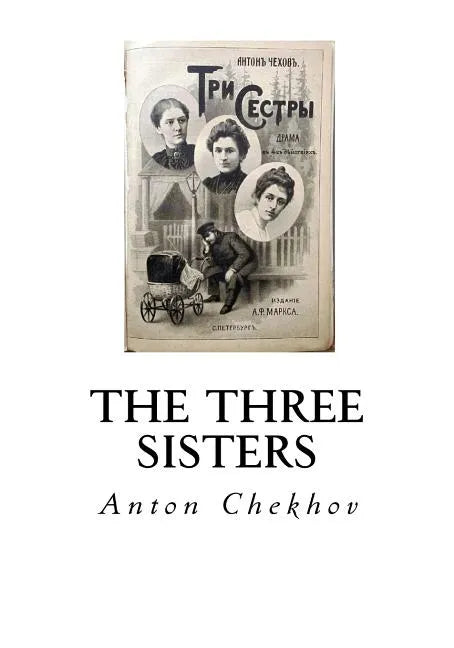The Three Sisters: A Drama in Four Acts - Paperback