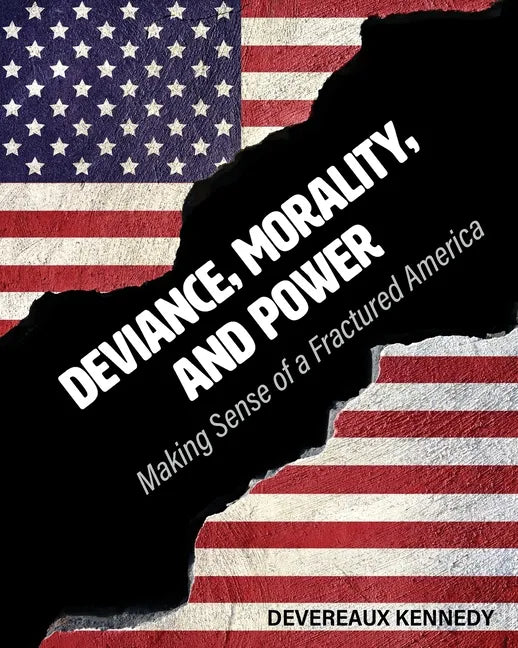 Deviance, Morality, and Power: Making Sense of a Fractured America - Paperback