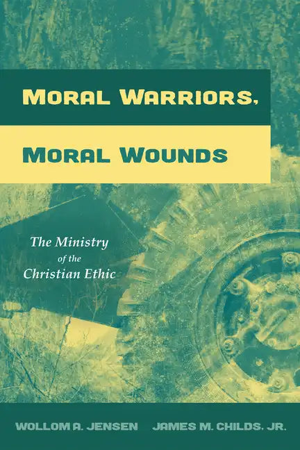 Moral Warriors, Moral Wounds: The Ministry of the Christian Ethic - Paperback