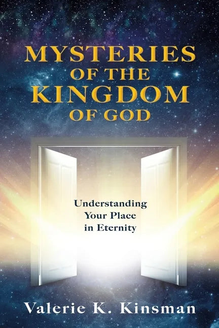 Mysteries of the Kingdom of God: Understanding Your Place in Eternity - Paperback