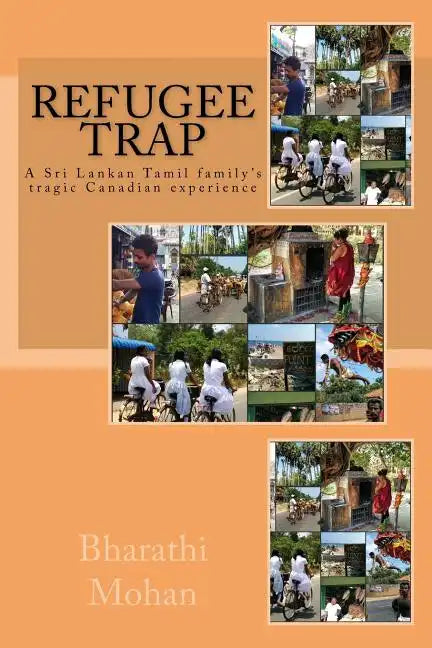 Refugee Trap: Refugee Trap: A Tamil family moves into Toronto, Canada, at the height of the civil war in Sri Lanka in 2004 and faces - Paperback