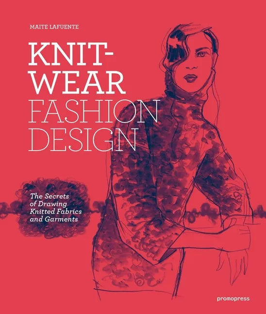 Knitwear Fashion Design: The Secrets of Drawing Knitted Fabrics and Garments - Paperback