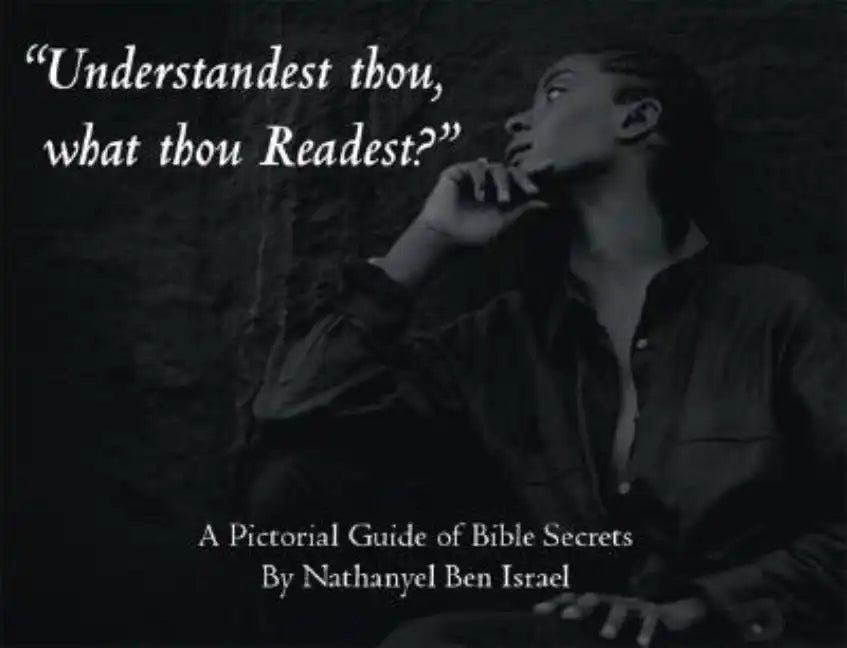 "Understandest Thou, What Thou Readest?": A Pictorial Guide of Bible Secrets - Paperback