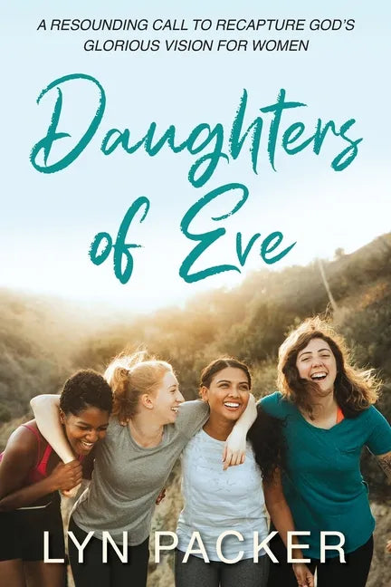 Daughters Of Eve: A resounding call to recapture God's glorious vision for women - Paperback