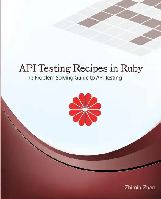 API Testing Recipes in Ruby: The Problem Solving Guide to API Testing - Paperback