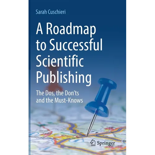 A Roadmap to Successful Scientific Publishing: The Dos, the Don'ts and the Must-Knows - Hardcover
