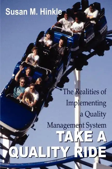 Take a Quality Ride: The Realities of Implementing a Quality Management System - Paperback
