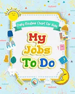 My Jobs to Do Daily Routine Chart for Kids: Routine Chore Chart for Morning and Bedtime Kids Can Keep Track of Their Daily Routine - Paperback