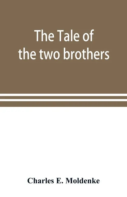 The tale of the two brothers, a fairy tale of ancient Egypt; the d'Orbiney papyrus in hieratic characters in the British Museum - Paperback