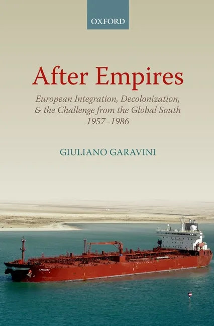 After Empires: European Integration, Decolonization, and the Challenge from the Global South 1957-1986 - Paperback