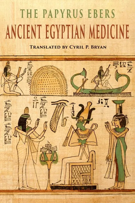 The Papyrus Ebers: Ancient Egyptian Medicine - Paperback