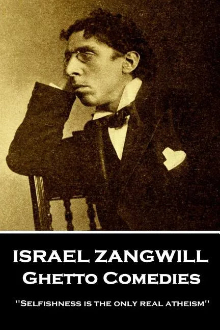 Israel Zangwill - Ghetto Comedies: 'Selfishness is the only real atheism'' - Paperback