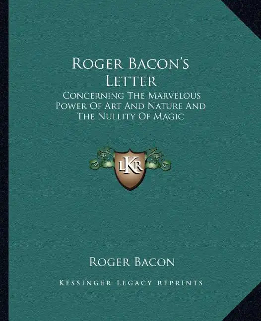 Roger Bacon's Letter: Concerning the Marvelous Power of Art and Nature and the Nullity of Magic - Paperback