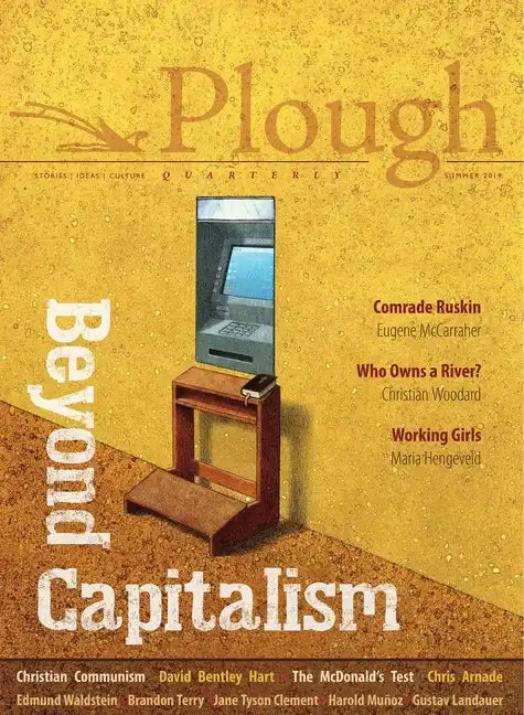 Plough Quarterly No. 21 - Beyond Capitalism - Paperback