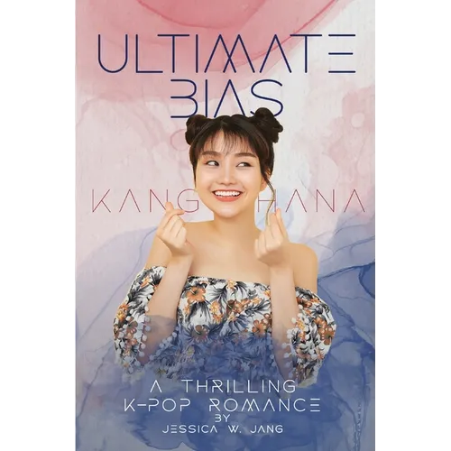 Ultimate Bias - Kang Hana: A Thrilling K-Pop Romance - Paperback