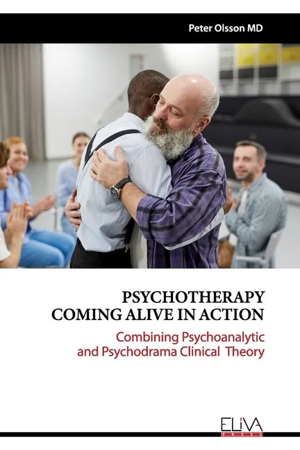 Psychotherapy Coming Alive in Action: Combining Psychoanalytic and Psychodrama Clinical Theory - Paperback