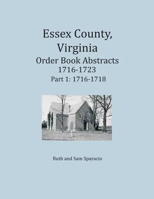 Essex County, Virginia Order Book Abstracts 1716-1723, Part I - Paperback