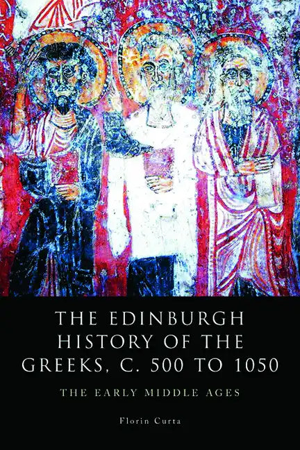 The Edinburgh History of the Greeks, C. 500 to 1050: The Early Middle Ages - Paperback