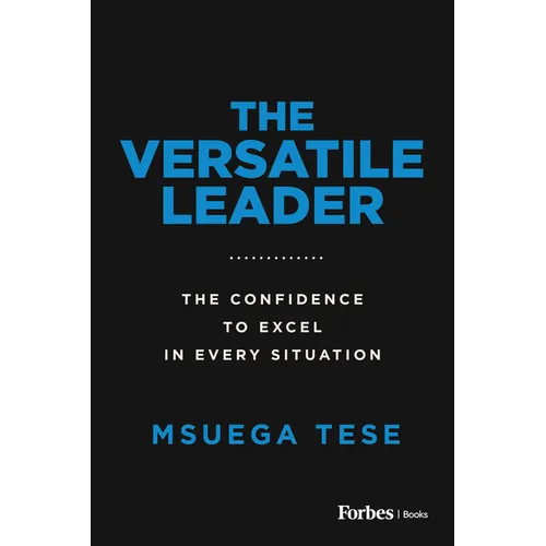 The Versatile Leader: The Confidence to Excel in Every Situation - Paperback